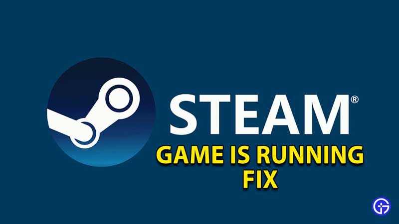 how to fix game is running error steam