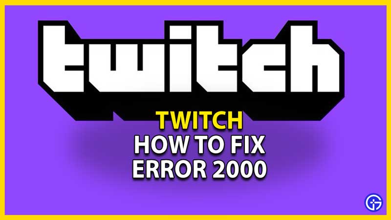 how to fix twitch error 2000