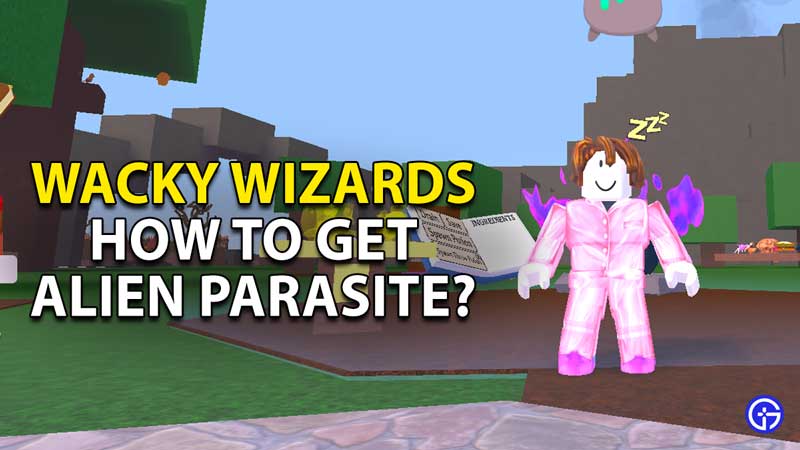 how to get alien parasite wacky wizards