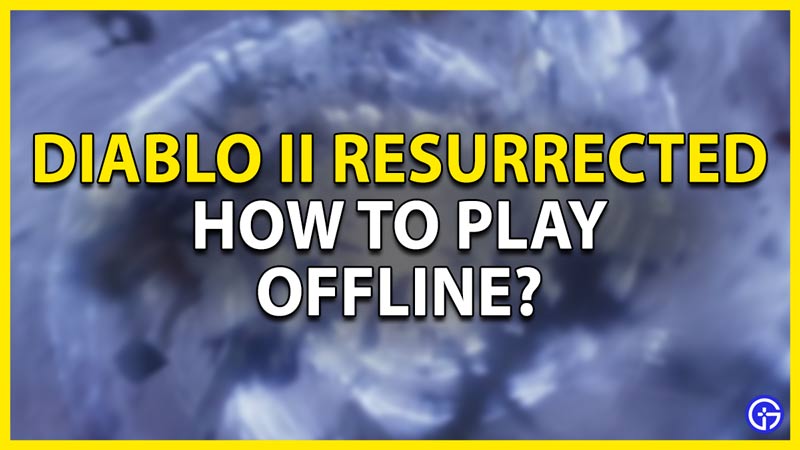 how to play offline diablo 2 resurrected