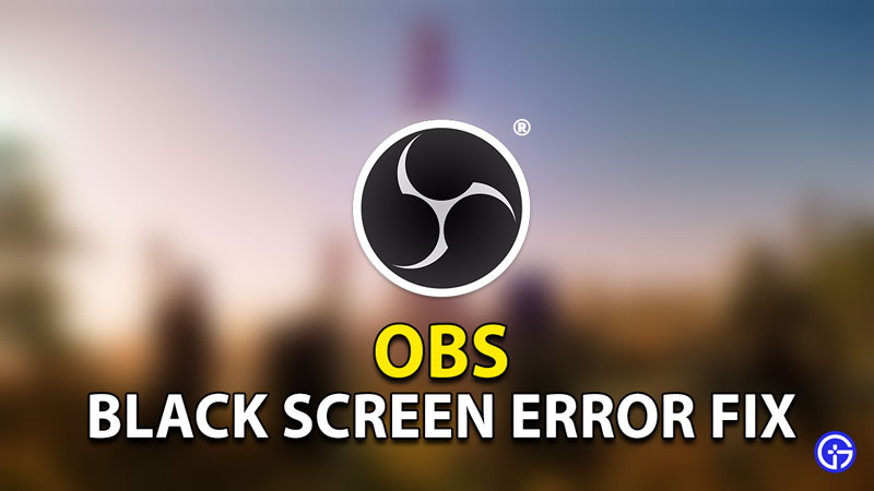 OBS Game Capture Black Screen Error Fix Solution