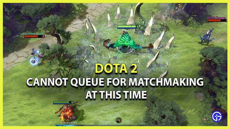 DOTA 2 Cannot Queue For Matchmaking At This Time fix
