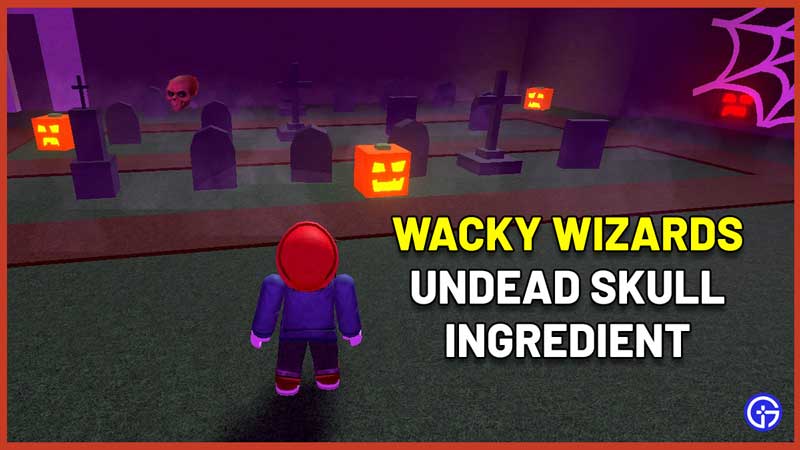 how to get undead skull ingredient in wacky wizards