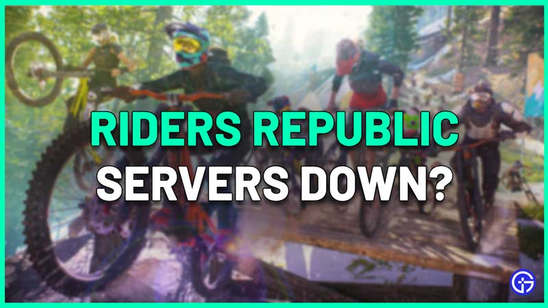 Riders Republic Servers Down