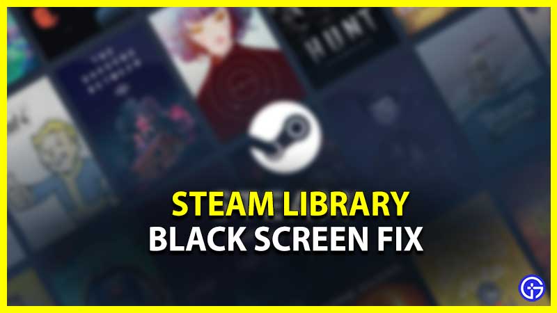 steam library black screen fix