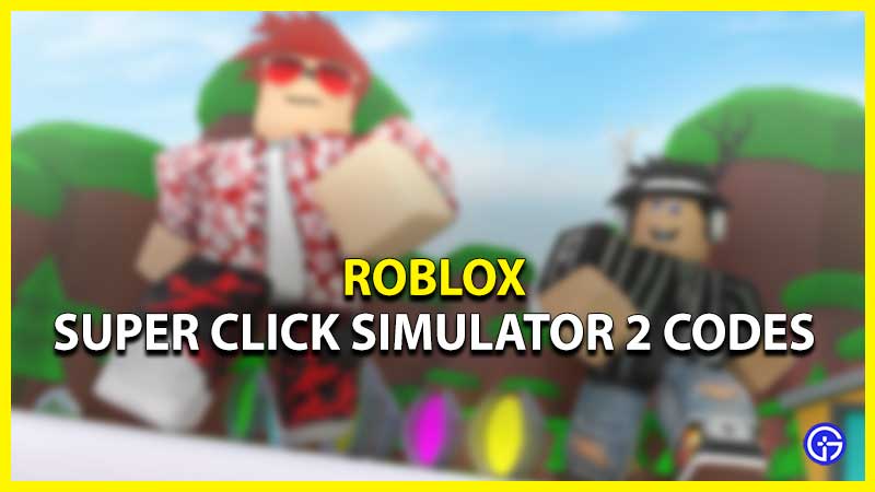 Super Click Simulator 2 Codes
