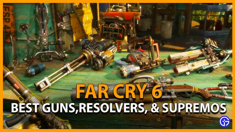 Tier List Far Cry 6 Best Guns, Resolver Weapons, and Supremo