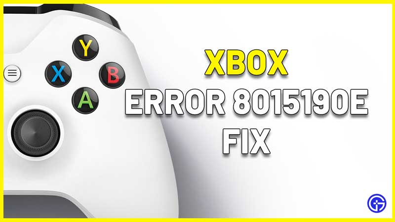Xbox Error 8015190e Fix