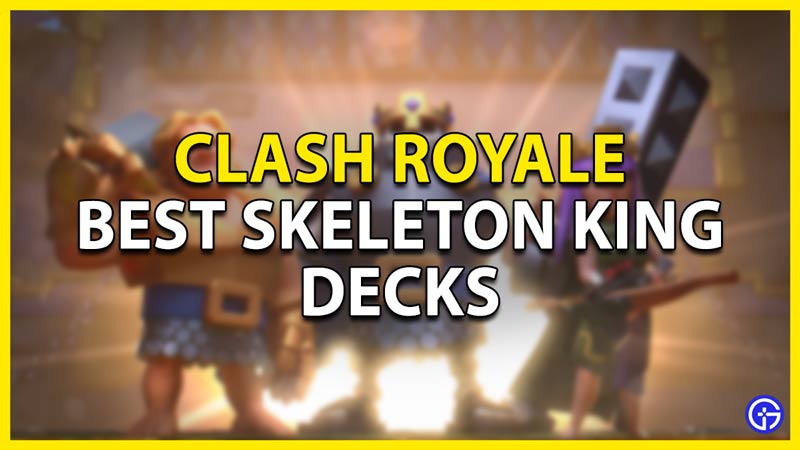 best skeleton king decks clash royale