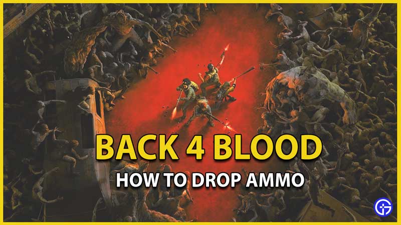 back 4 blood how to drop ammo