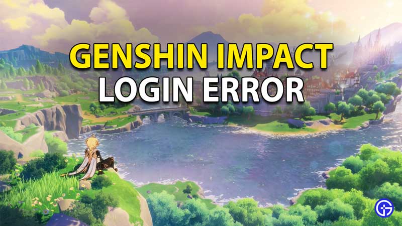 Genshin Impact Login Error: How To Fix Account Sign-In Issue?