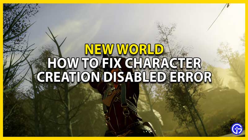 how to fix new world character creation disabled error