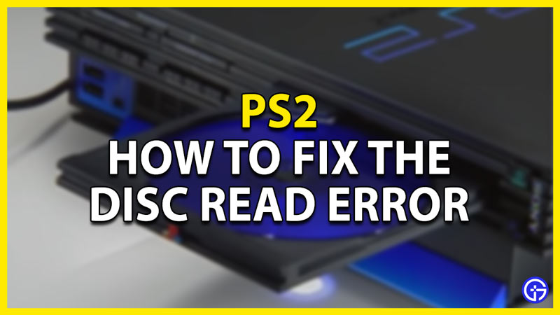 how to fix the disc read error in ps2