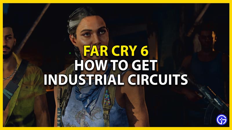 how to get industrial circuits in far cry 6