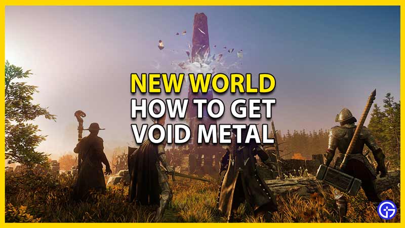 how to get void metal in new world