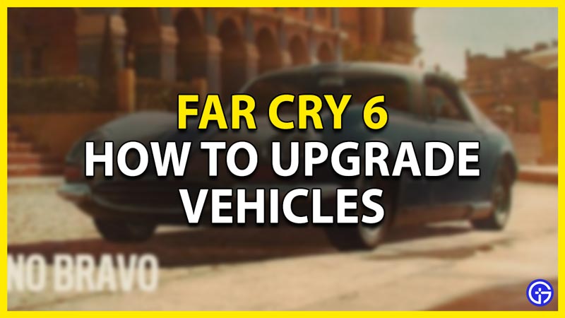 how to upgrade vehicles in fc6