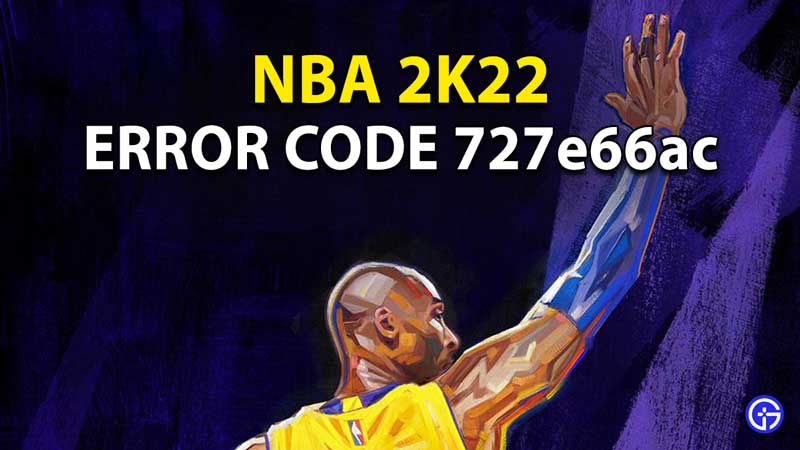 NBA 2K22 Error Code 727e66ac: What Is This Issue And How To Fix?