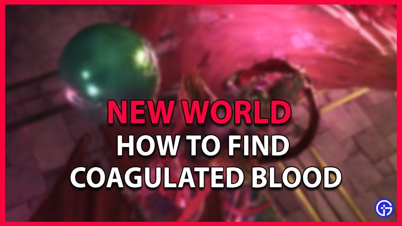 new world how to find coagulated blood