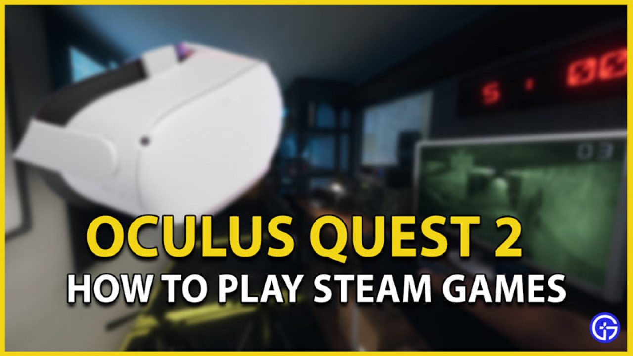 svag Tårer renæssance How To Play Steam Games On Oculus Quest 2 - Gamer Tweak