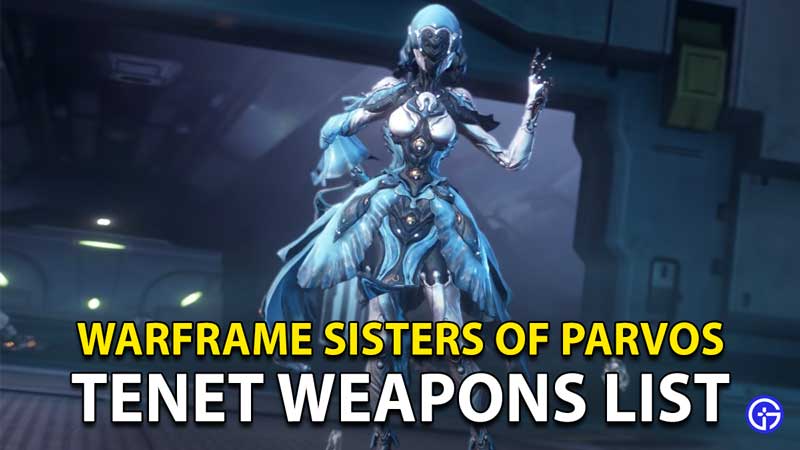 Warframe Sisters Of Parvos Weapons List: All Tenet Weapons