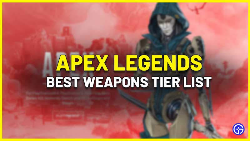 apex legends best weapons tier list