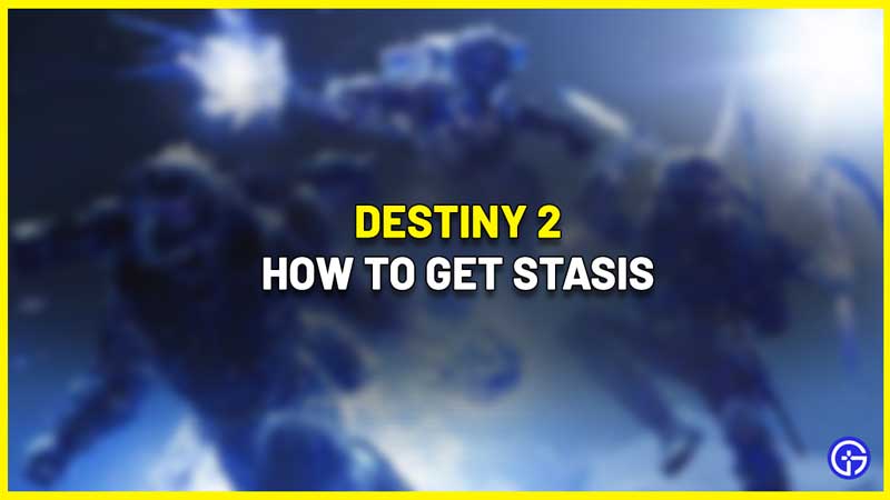 how to get stasis in destiny 2