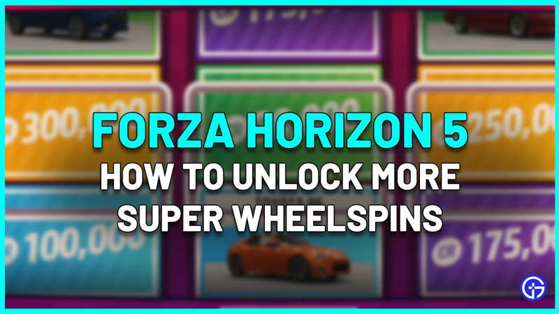 how to unlock more super wheelspins in forza horizon 5