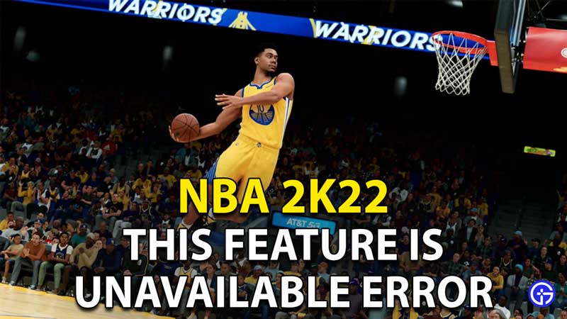 NBA 2K22 This Feature Is Unavailable Error Message Fix Solution