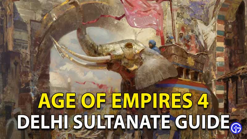Age Of Empires 4 Delhi Sultanate Civilization Guide: Defensive Civ
