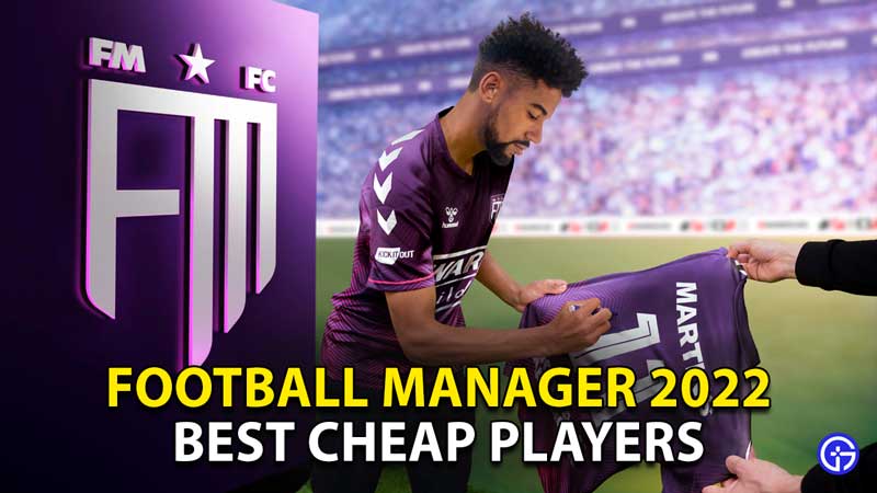 best-cheap-players-in-fm-2022