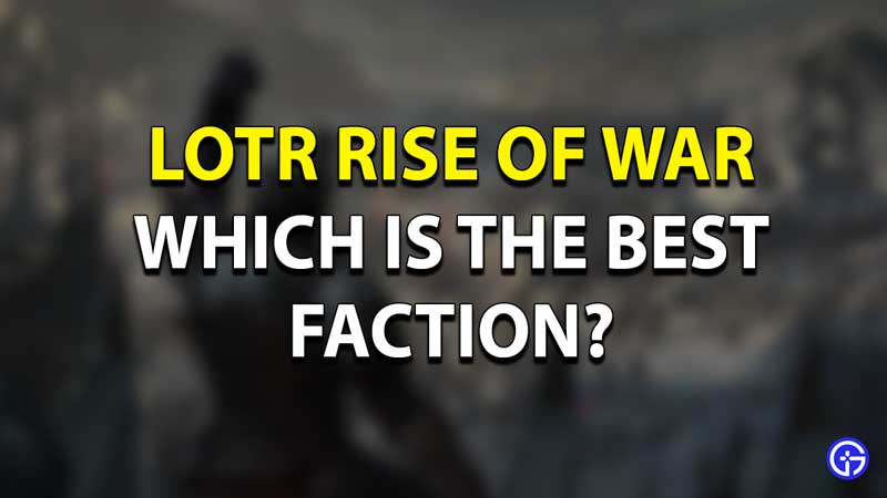 LOTR Rise of War Best Faction