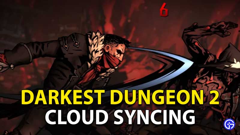 Darkest Dungeon 2 Cloud Syncing Error Fix: Working Solution