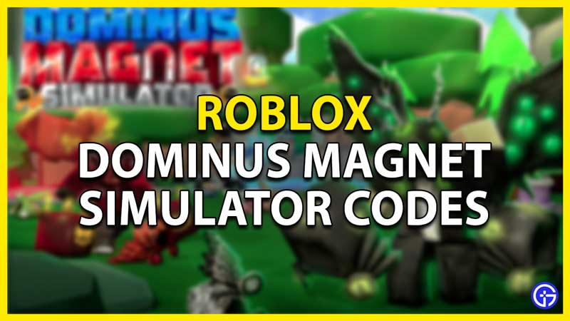 dominus magnet simulator codes roblox