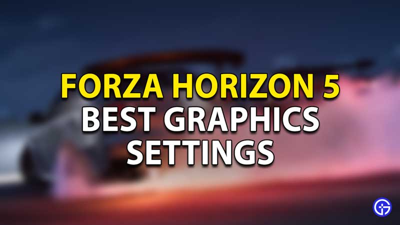 Forza Horizon 5 Best Graphics Settings