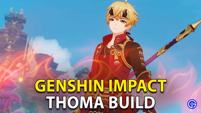 Genshin Impact Thoma Build: Best Weapons, Ascension Stats, Etc.