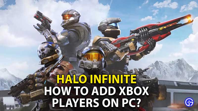 how-to-add-xbox-players-on-pc-halo-infinite