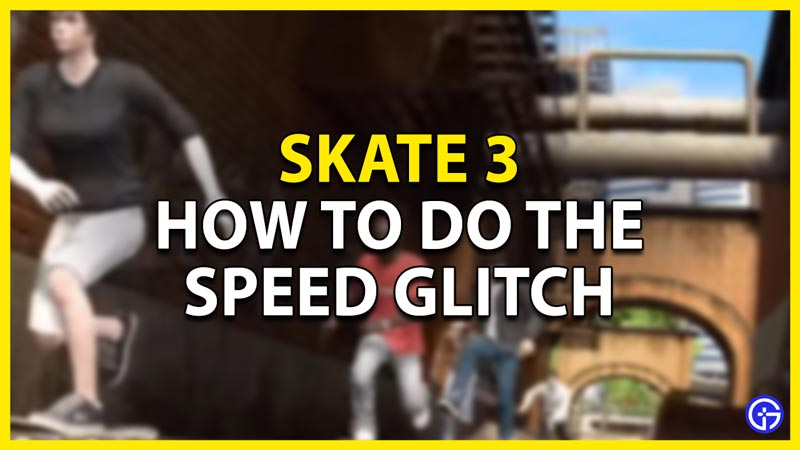 how to do the speed glitch in skate 3