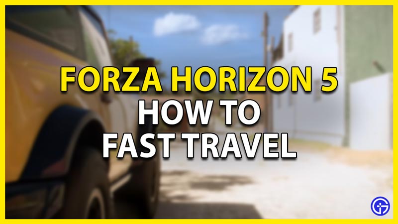 how to fast travel in forza horizon 5