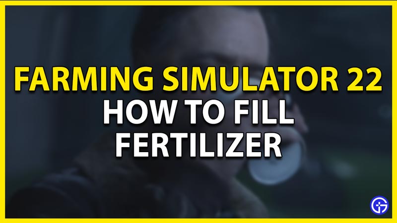 how to fill fertilizer in farming simulator 22