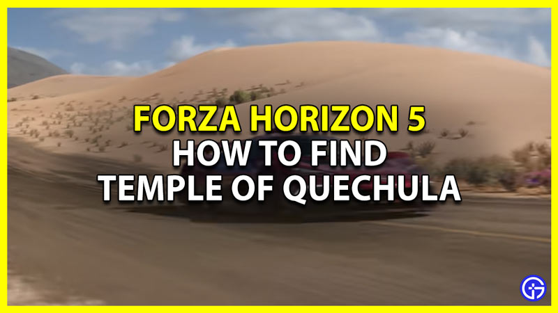how to find temple of quechula location in fh5