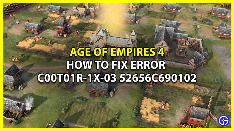 age of empires 4 error C00T01R-1X-03 52656C690102 fix