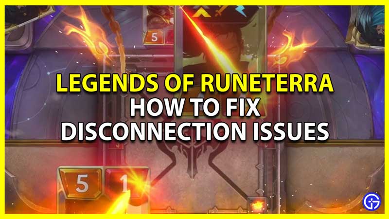 legends of runeterra keeps disconnecting fix