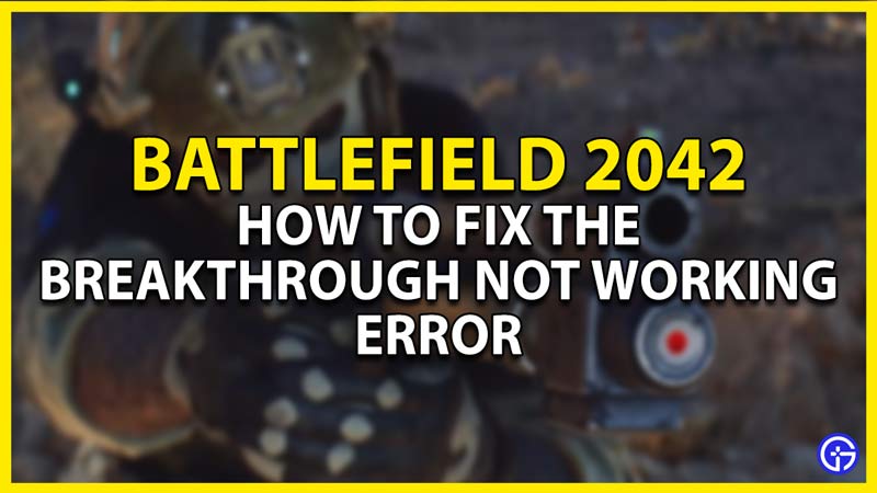 how to fix the breakthrough not working error in bf 2042