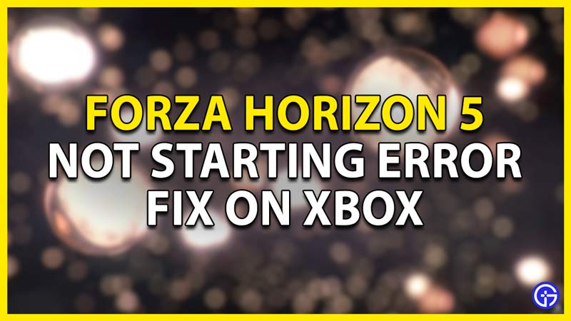 how to fix the forza horizon 5 not starting error fix on xbox