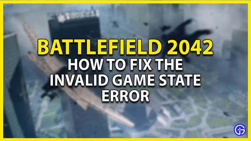 how to fix the invalid game state error in battlefield 2042