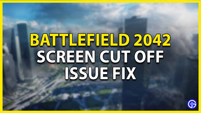 how to fix the screen cut off issue in battlefield 2042