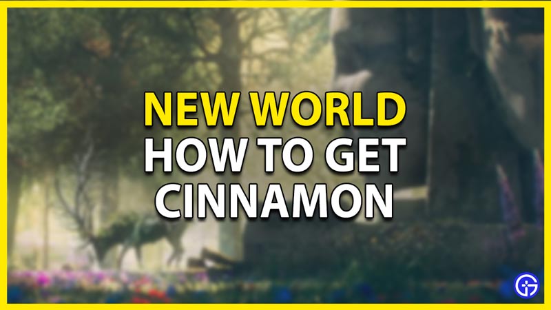 how to get cinnamon in new world