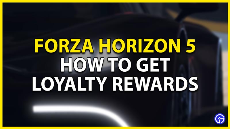 how to get loyalty rewards in forza horizon 5