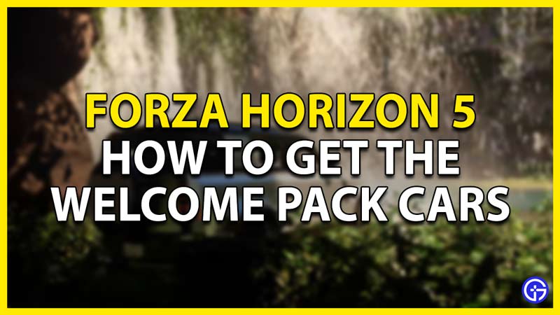 how to get the welcome pack cars in forza horizon 5