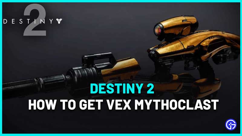 how to unlock Vex Mythoclast in Destiny 2
